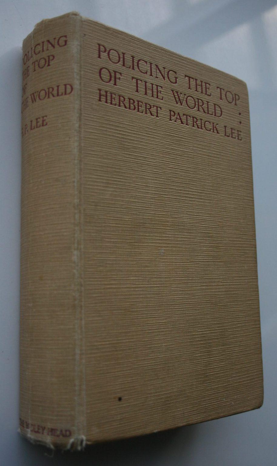 Policing the Top of the World. 1928 First Edition. by Herbert Patrick Lee