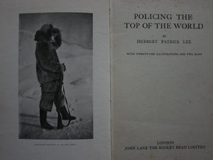 Policing the Top of the World. 1928 First Edition. by Herbert Patrick Lee