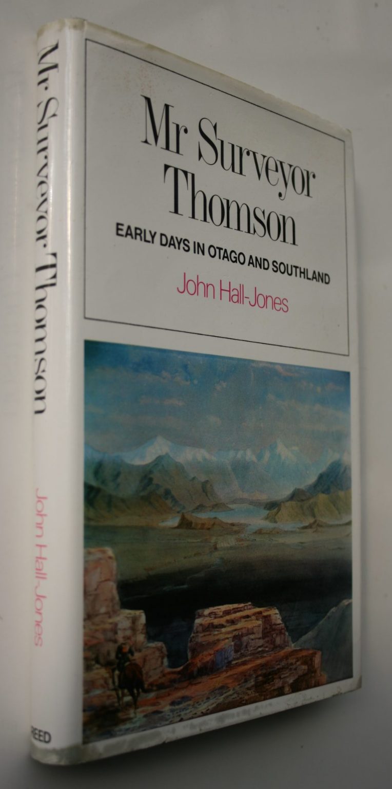Mr. Surveyor Thomson: Early Days in Otago and Southland by John Hall-Jones.