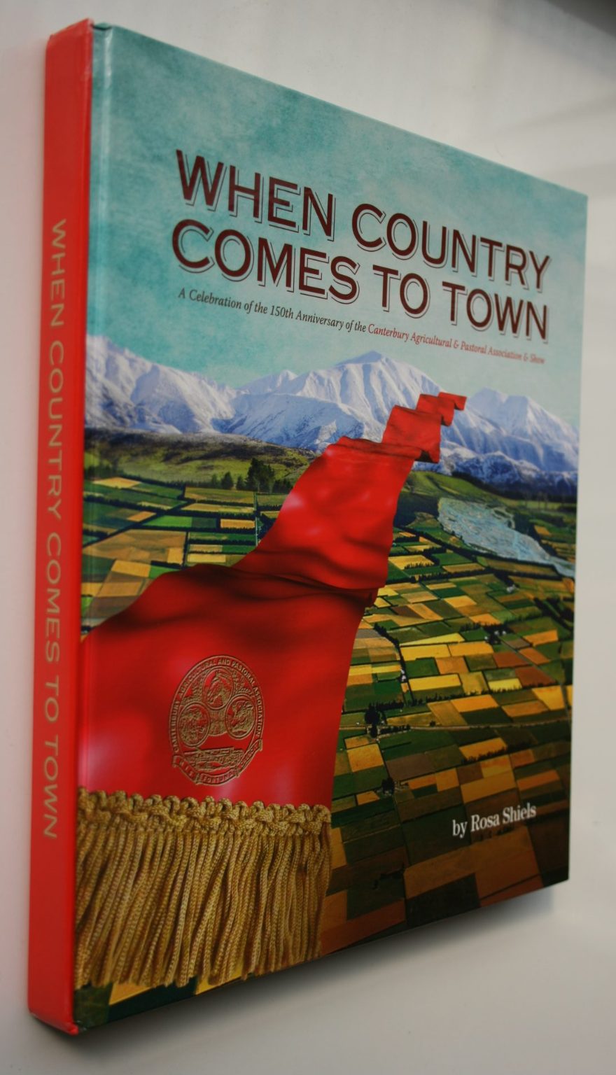 When Country Comes to Town By Rosa Shiels. The Canterbury A & P Association