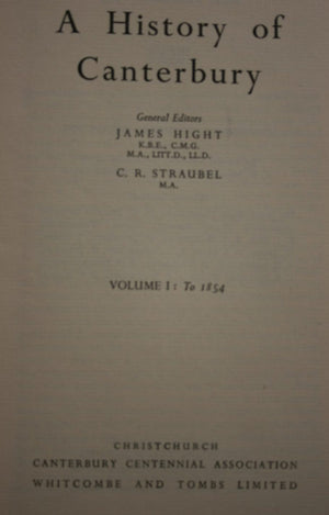 A History of Canterbury : Volume I: To 1854 James Hight, C R Straubel (editors).