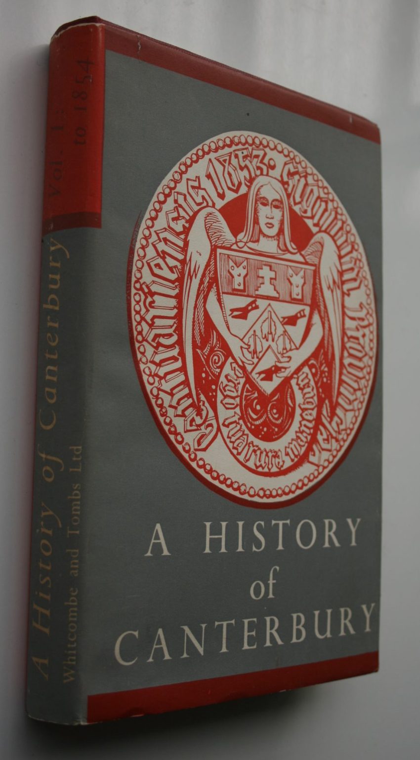 A History of Canterbury : Volume I: To 1854 James Hight, C R Straubel (editors).