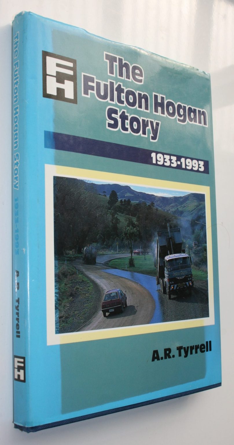 The Fulton Hogan Story 1933-1993 by A. R. Tyrrell.  FIRST EDITION. SCARCE.