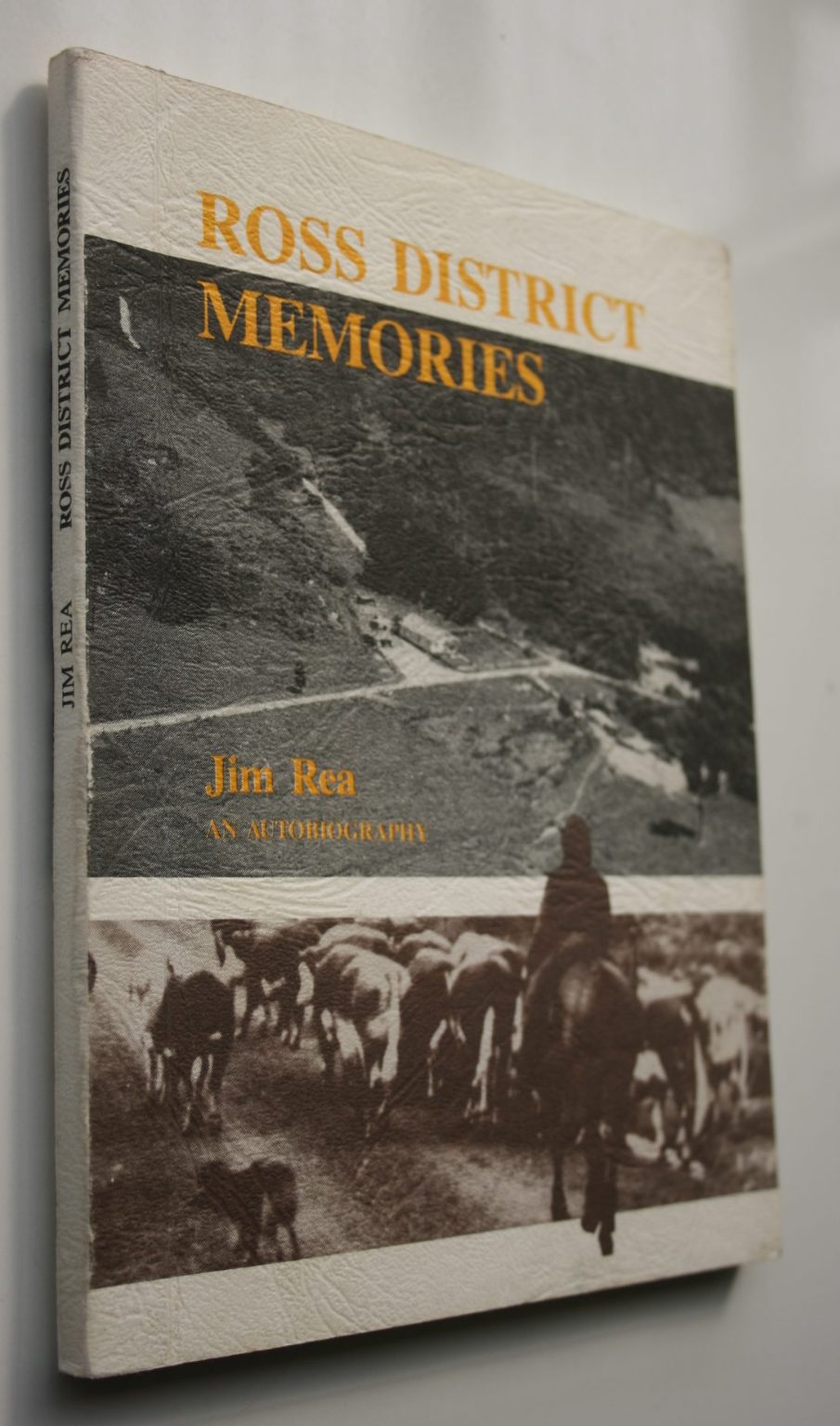 Ross District Memories: an Autobiography. Jim Rea's reminiscences of his life in the Mikonui and Totara Valleys of Westland by JIm Rea. SIGNED BY AUTHOR.