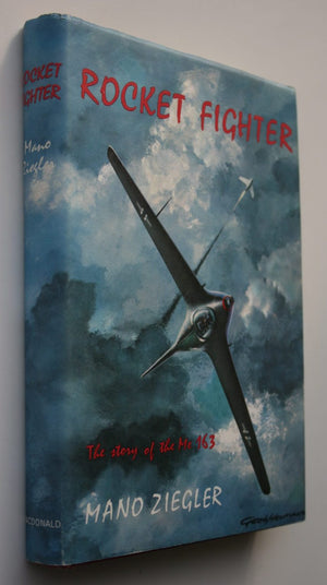 Rocket Fighter - The Story of the Me 163 by Mano Ziegler.