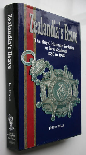 Zealandia's Brave: The Royal Humane Societies in New Zealand 1850 to 1998. by John D Wills.