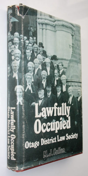 Lawfully Occupied: The Centennial History of the Otago District Law Society by M J Cullen.