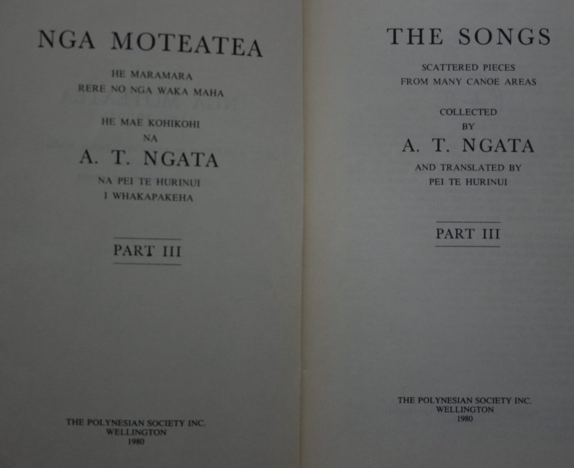 Nga Moteatea The songs. Tribal Songs of the Maori, scattered pieces from many canoe areas. Part. 3 (part III) collected by A T Ngata and translated by Pei Te Hurinui.