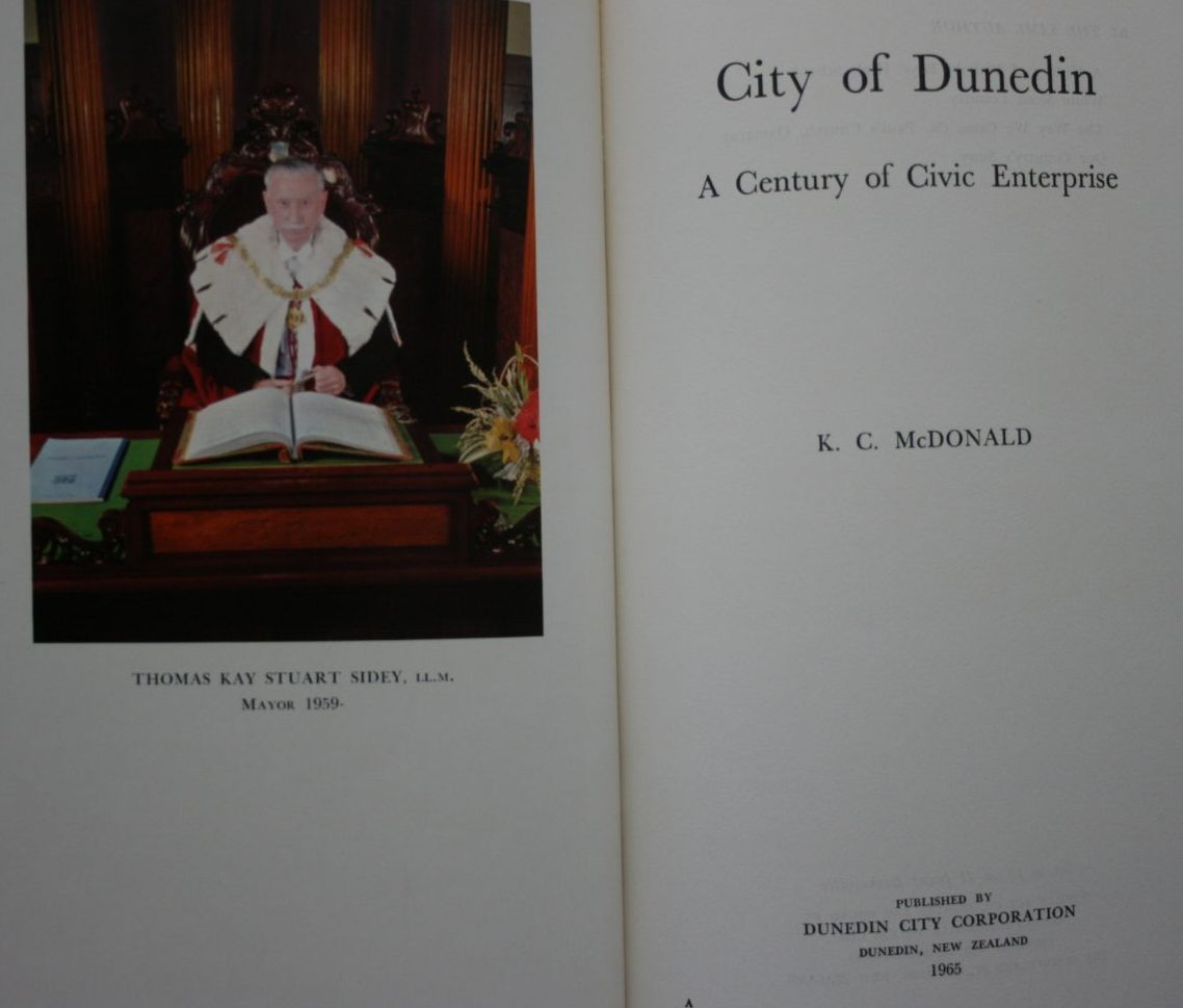 City of Dunedin. A Century of Civic Enterprise. By K. C. McDonald.