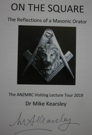 On The Square: The Reflections of a Masonic Orator. 2019 ANZMRC Lecture Tour. by Mike Kearsley. VERY SCARCE. SIGNED BY AUTHOR.