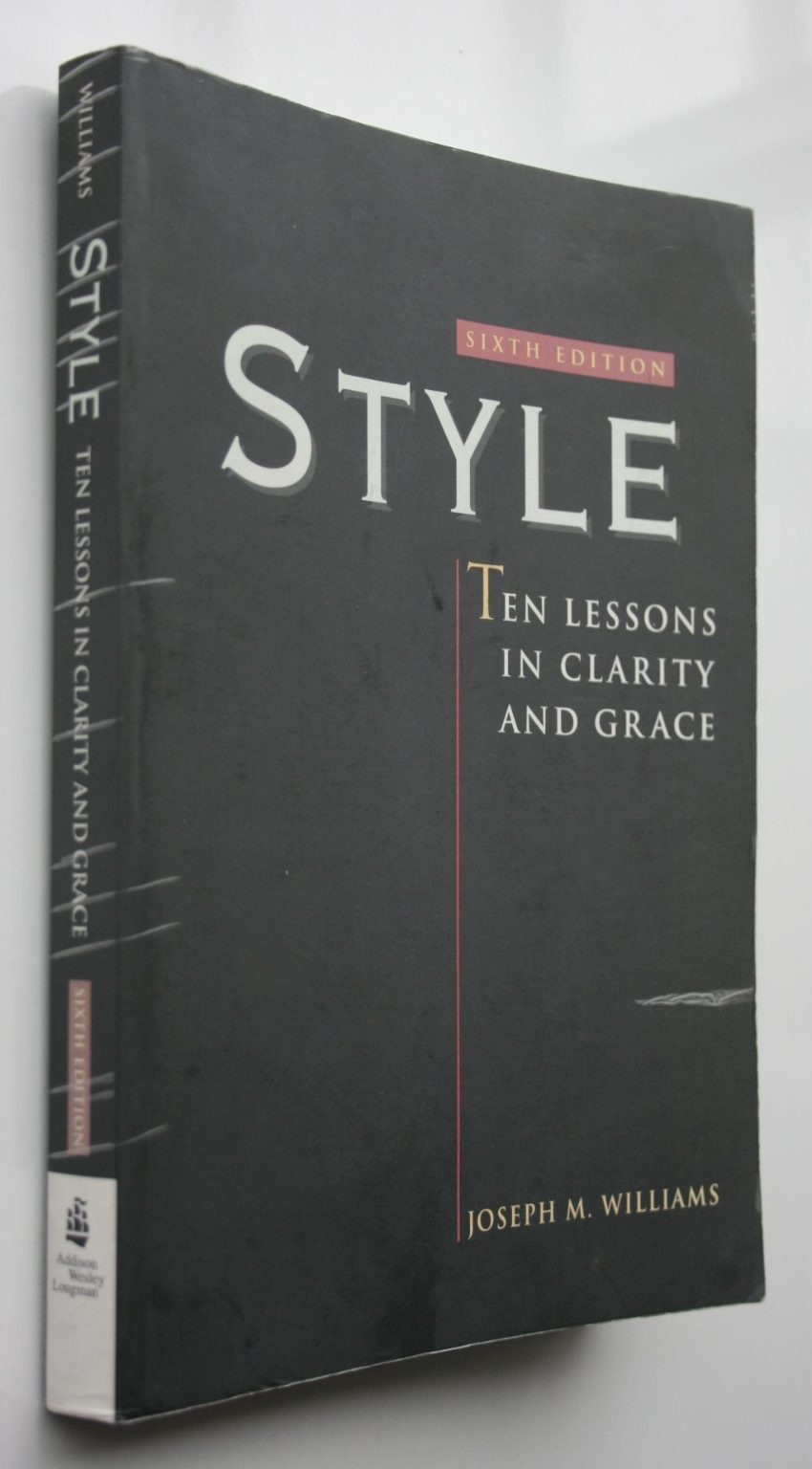 Style: Ten Lessons in Clarity and Grace. By Joseph M. Williams sixth edition