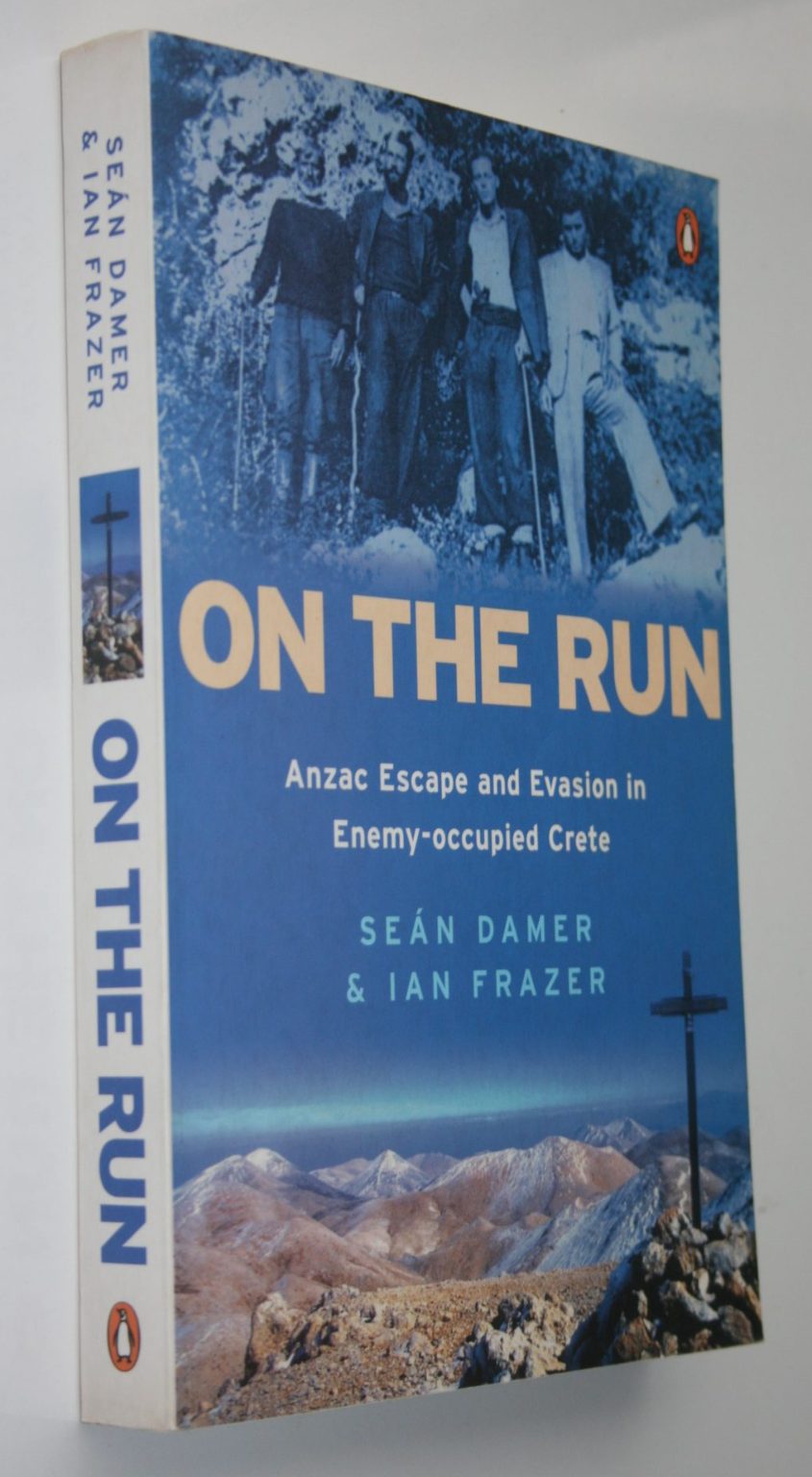 On the Run. Anzac Escape and Evasion in Enemy-occupied Crete By Sean Damer, Ian Frazer