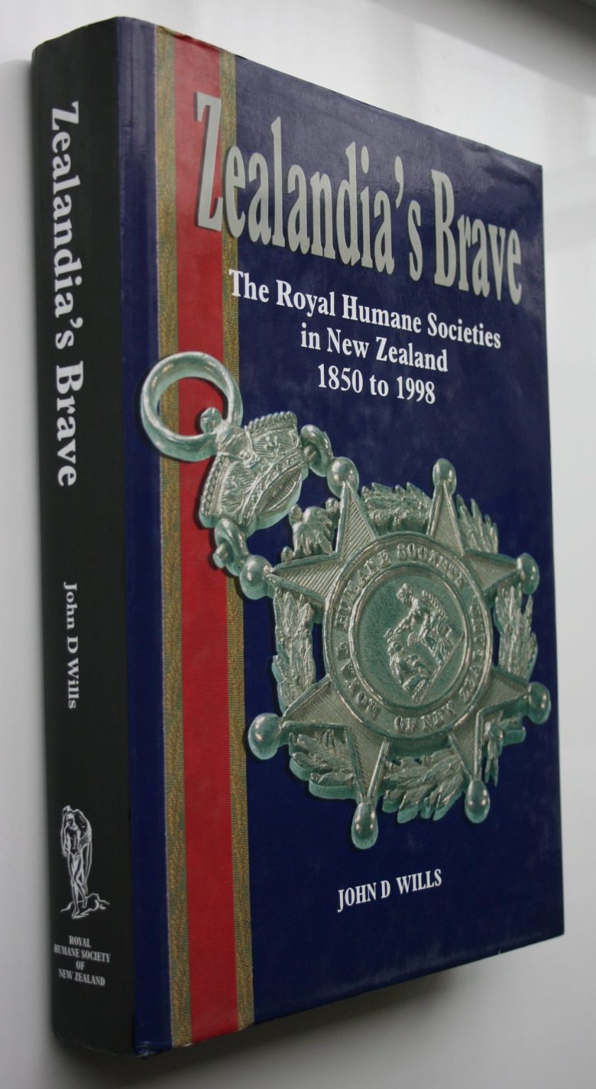 Zealandia's Brave: The Royal Humane Societies in New Zealand 1850 to 1998. by John D Wills.