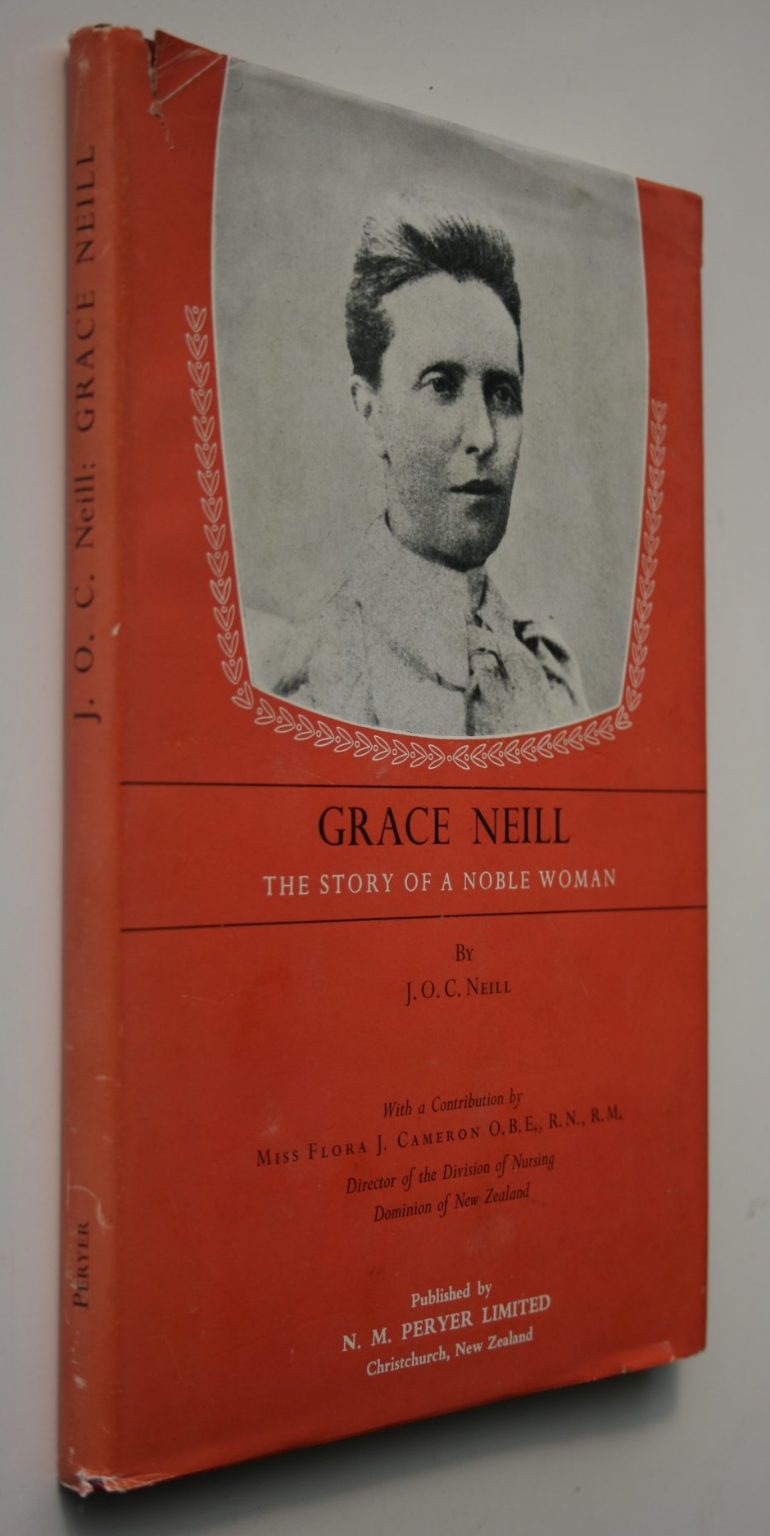 Grace Neill: The Story of a Noble Woman by J O C Neill. SIGNED BY FLORA CAMERON O.B.E. (Director of the Division of Nursing New Zealand).