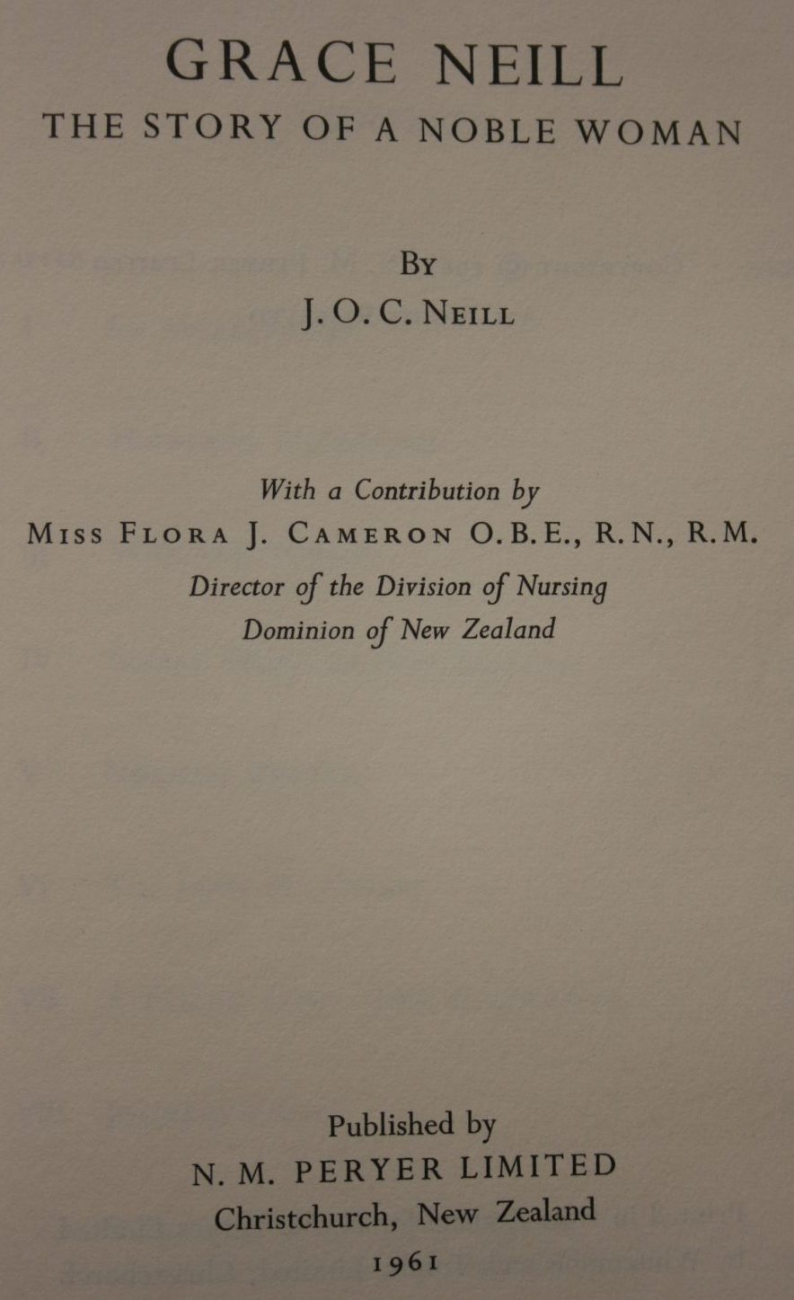 Grace Neill: The Story of a Noble Woman by J O C Neill. SIGNED BY FLORA CAMERON O.B.E. (Director of the Division of Nursing New Zealand).