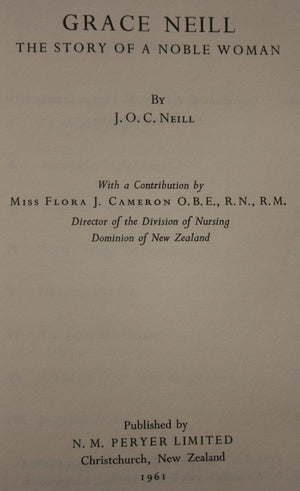 Grace Neill: The Story of a Noble Woman by J O C Neill. SIGNED BY FLORA CAMERON O.B.E. (Director of the Division of Nursing New Zealand).