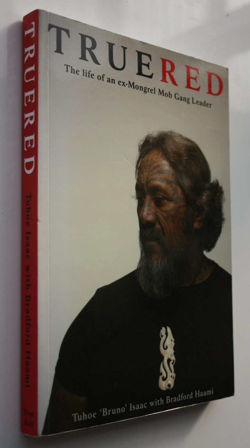 True Red. The Life of an Ex-Mongrel Mob Gang Leader. SIGNED By Tuhoe 'Bruno' Isaac, Bradford Haami.