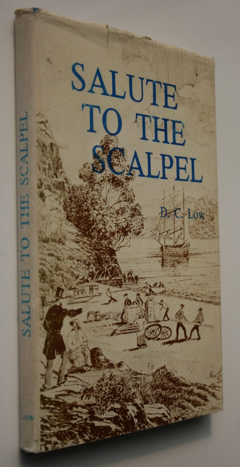 Salute to the Scalpel. A medical history of the Nelson Province : Fifty years of experience as a Medical Superintendent, Part time surgeon, Chairman of the Nelson Hospital Board, and general practice in Nelson City by D. C. Low. SIGNED BY AUTHOR.