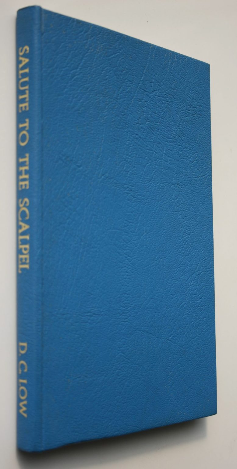 Salute to the Scalpel. A medical history of the Nelson Province : Fifty years of experience as a Medical Superintendent, Part time surgeon, Chairman of the Nelson Hospital Board, and general practice in Nelson City by D. C. Low. SIGNED BY AUTHOR.