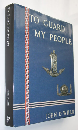 To Guard My People. Honours and Awards to the Police in New Zealand 1861 - 1995 By John D. Wills.