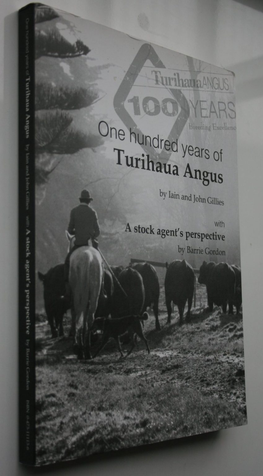 One hundred years of Turihaua Angus by Iain and John Gillies, with a stock agent's perspective by Barrie Gordon.