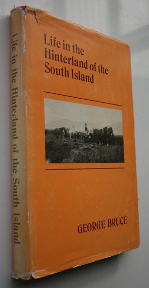 LIfe in the Hinterland of the South Island by George Bruce. 1977. SCARCE.