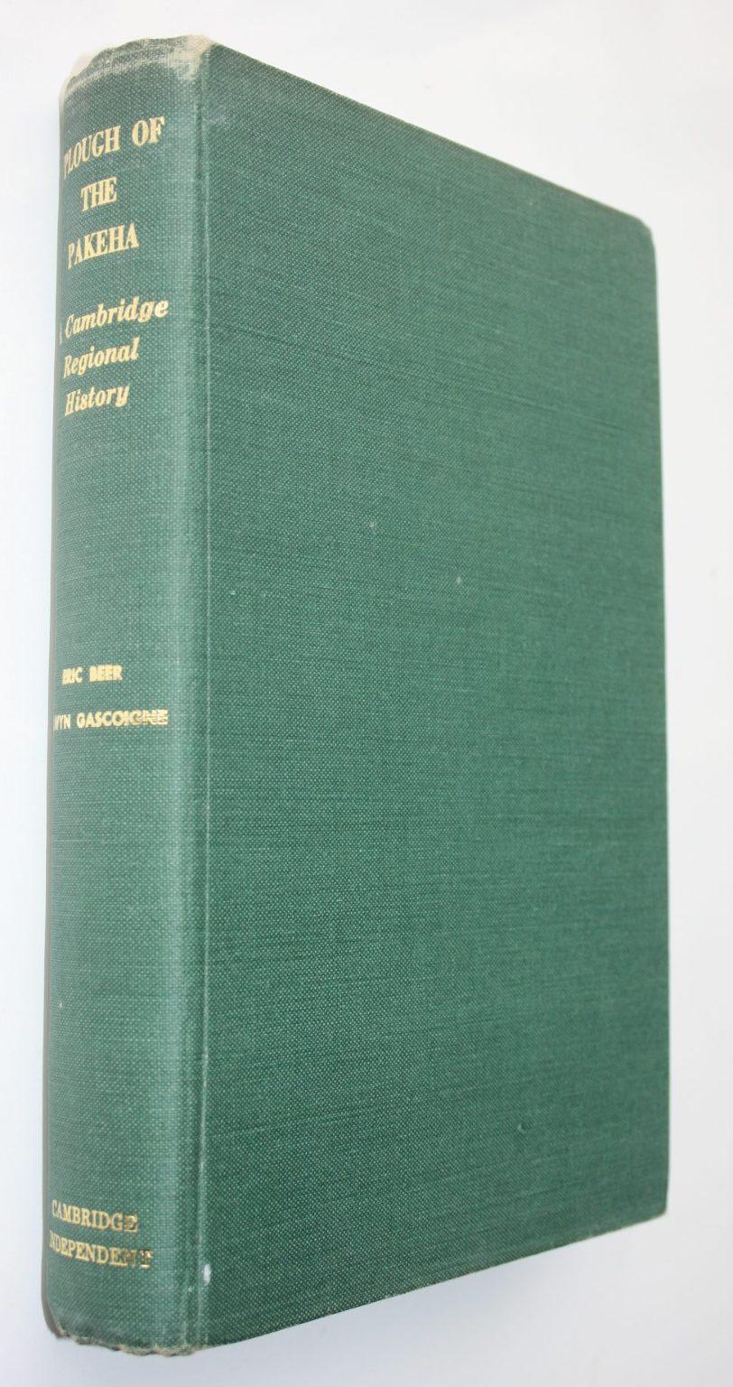 Plough of the Pakeha. A Cambridge Regional History by Eric Beer, Alwyn Gascoigne.