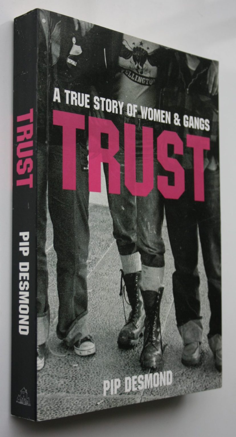 Trust A True Story of Women and Gangs By Pip Desmond.