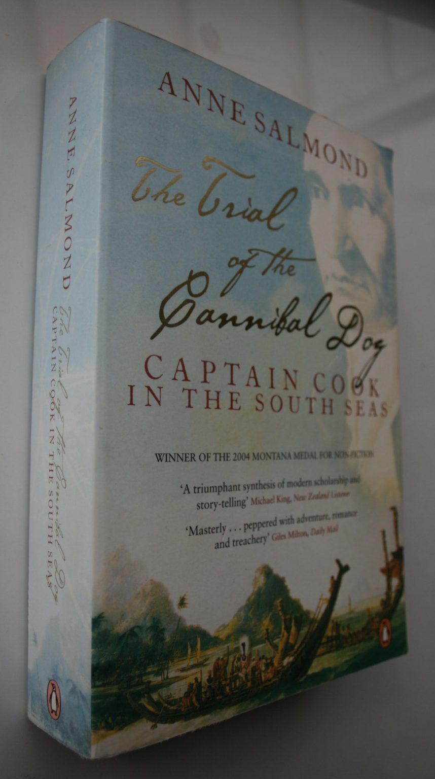 The Trial of the Cannibal Dog. Captain Cook in the South Seas. By Anne Salmond.