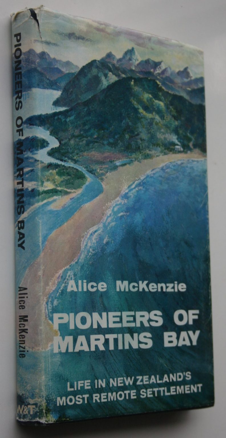 Pioneers of Martins Bay : The Story of New Zealand's Most Remote Settlement. By Alice Mckenzie.