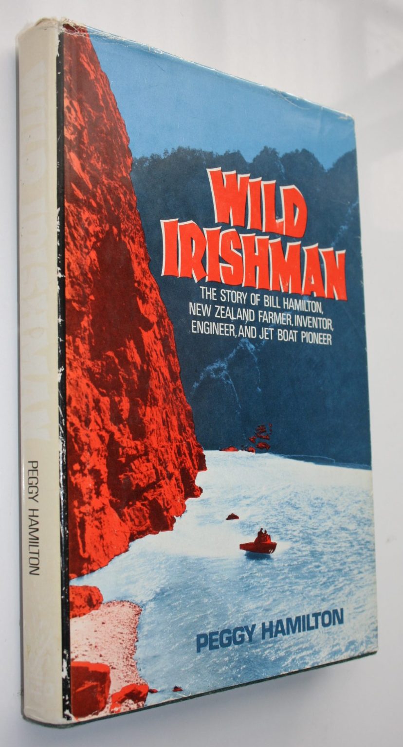 Wild Irishman. (1st ed) The Story of Bill Hamilton New Zealand Farmer, Inventor.