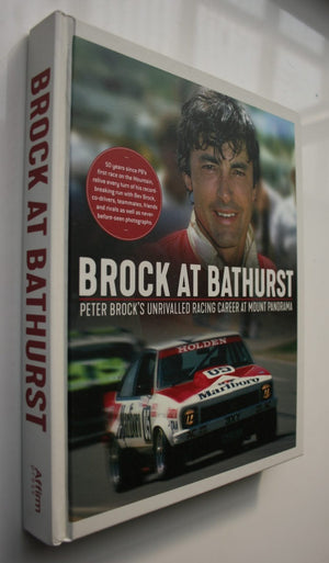 Brock at Bathurst : Peter Brock's Unrivalled Racing Career at Mount Panorama by Bev Brock.