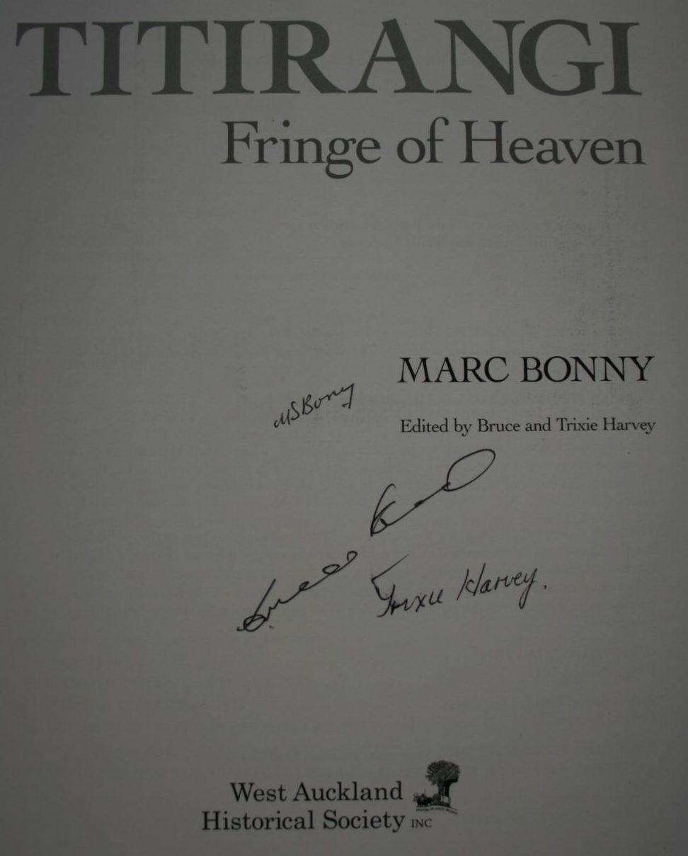 Titirangi, Fringe of Heaven By Marc Bonny, Edited by Bruce &amp; Trixie Harvey. SIGNED BY ALL 3 AUTHORS/EDS.