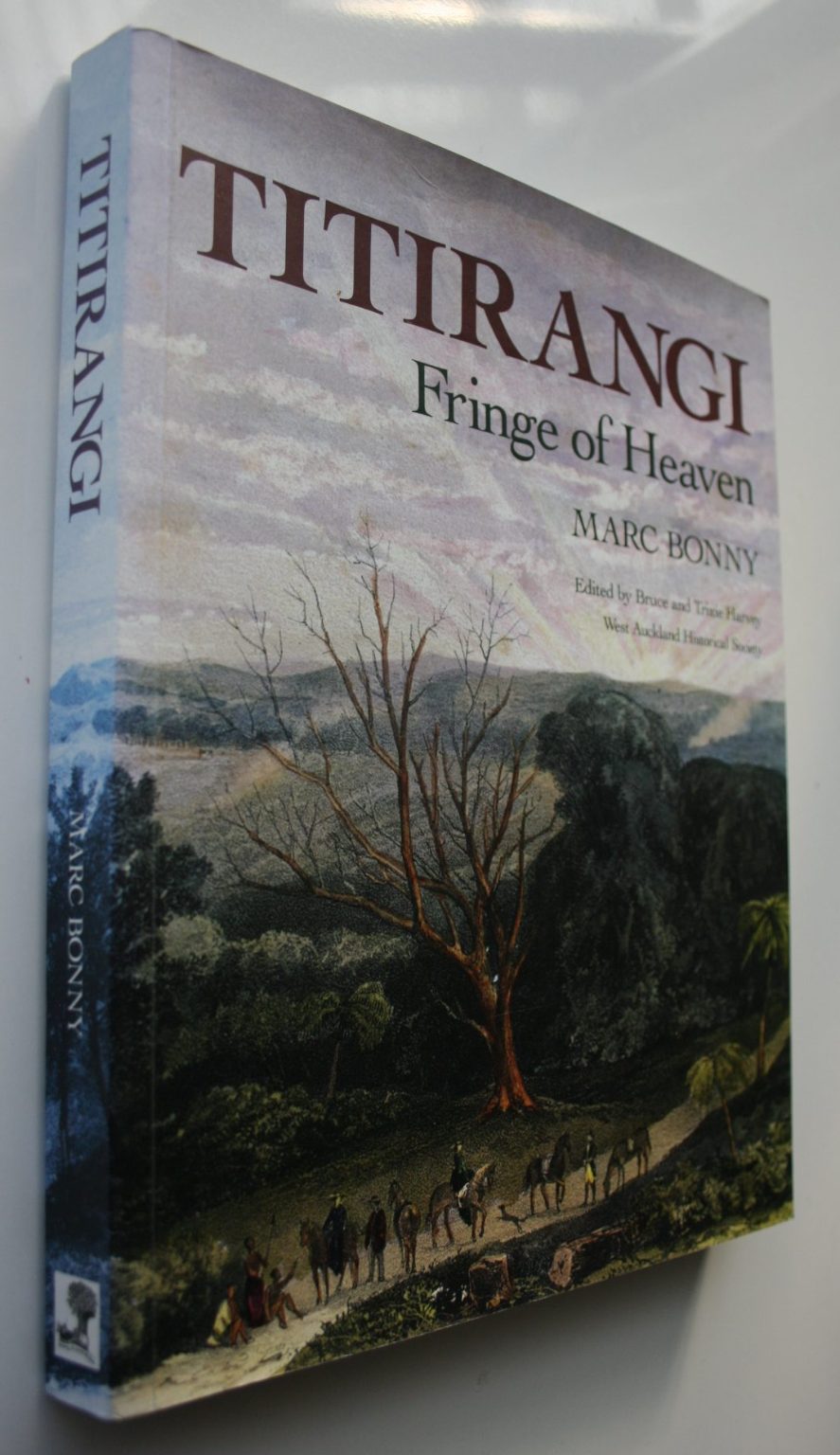 Titirangi, Fringe of Heaven By Marc Bonny, Edited by Bruce &amp; Trixie Harvey. SIGNED BY ALL 3 AUTHORS/EDS.