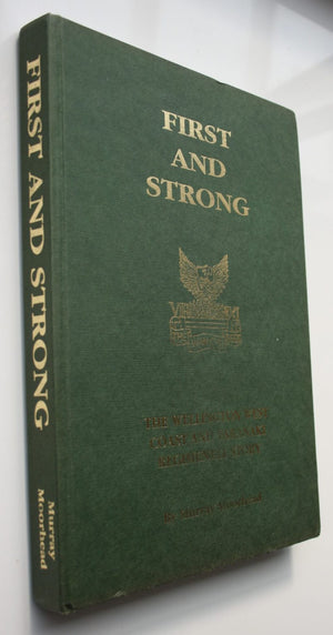 First And Strong The Wellington West Coast And Taranaki Regimental Story. BY Murray Moorhead. SIGNED BY AUTHOR.