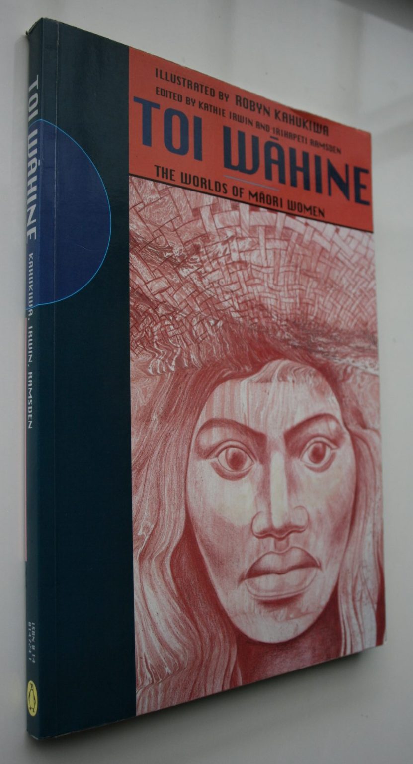 Toi Wahine: The Worlds of Maori Women Edited By Irwin & Ramsden, illustrated by Robyn Kahukiwa. VERY SCARCE, OUT OF PRINT.