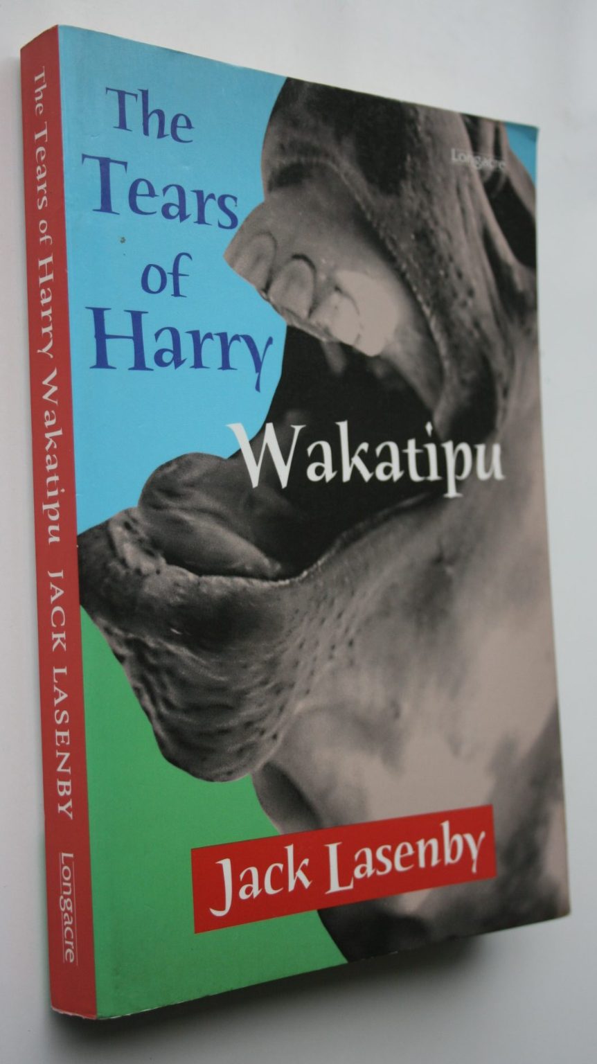 The Tears Of Harry Wakatipu By Jack Lasenby.