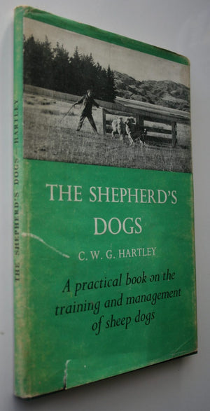 The Shepherd's Dogs: Their Training for Mustering and Trial Work by C. W. G. Hartley.