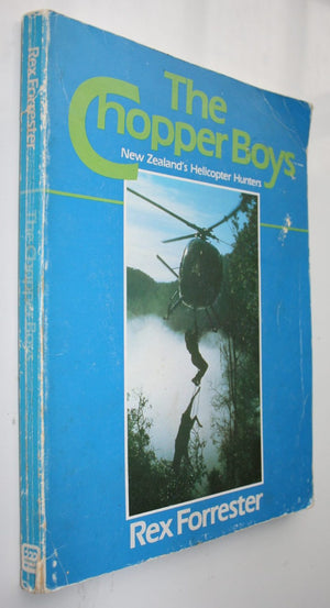 The Chopper Boys. New Zealand's Helicopter Hunters. By Rex Forrester. 1983. FIRST EDITION, first printing. SCARCE.