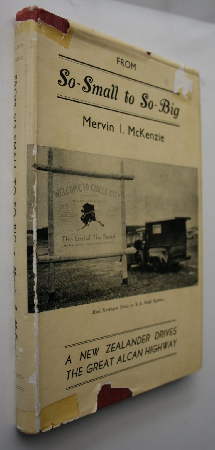 From So-Small to So-Big: A New Zealander Drives the Great Alcan Highway by Mervin I McKenzie.