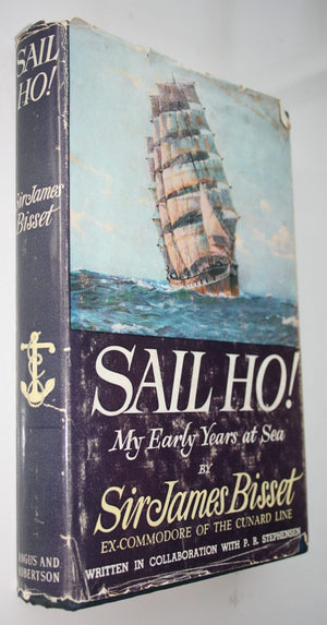 Sail Ho! My Early Years at Sea by Sir James Bisset (Ex-Commodore of the Cunard Line.)