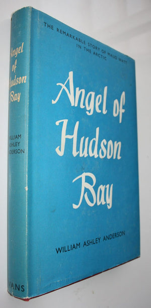 Angel of Hudson Bay: The Remarkable Story of Maud Watt in the Arctic by William Ashley Anderson.