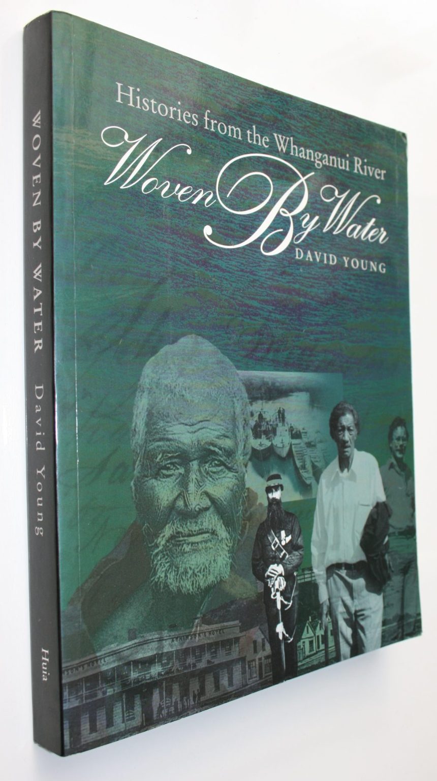 Woven by Water: Histories from the Whanganui River By David Young. VERY SCARCE.