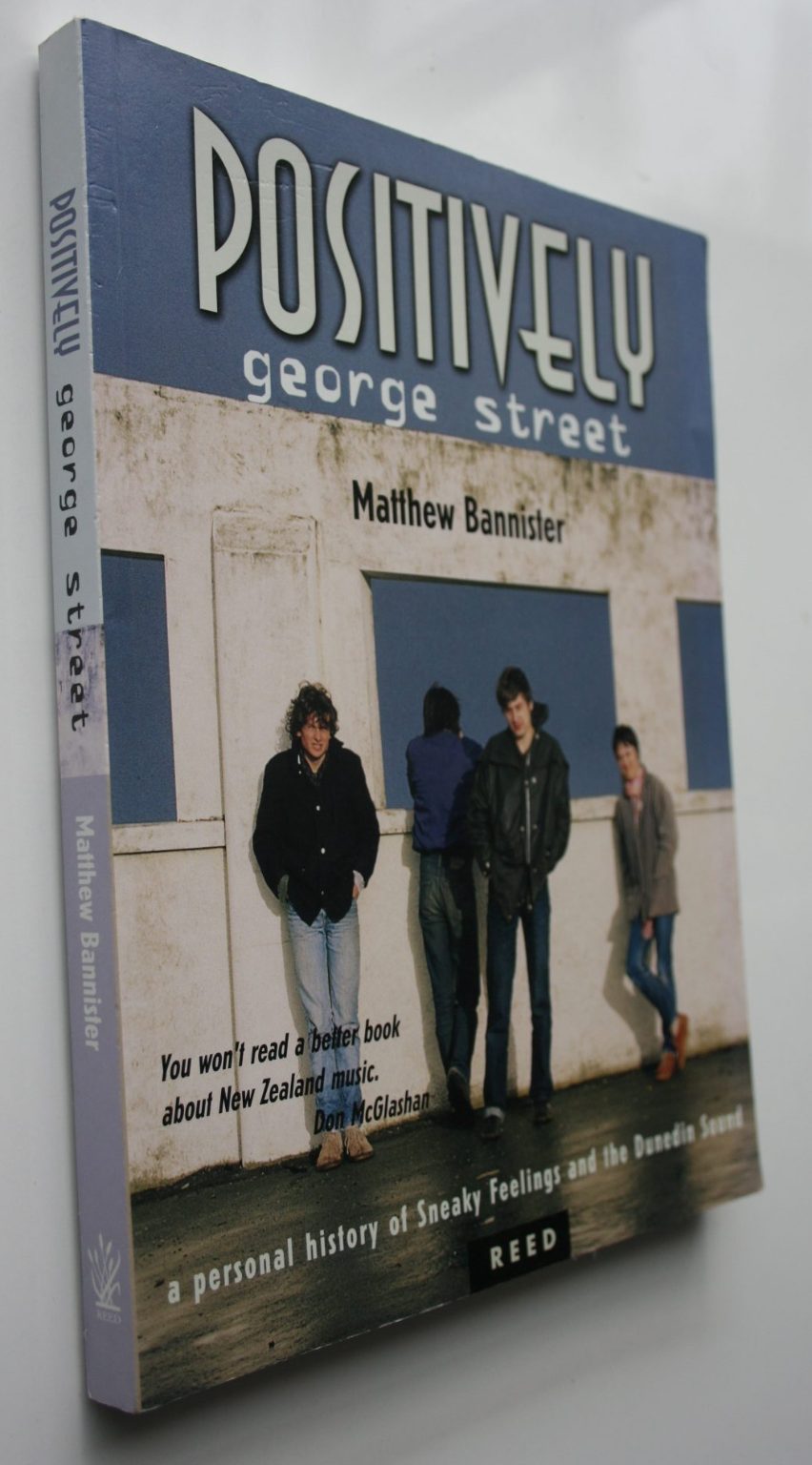 Positively George Street "Sneaky Feelings" and the Dunedin Sound By M. Bannister.