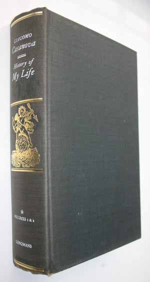 History of My Life by Giacomo Casanova. First translated into English in Accordance with the Original French Manuscript by Willard R. Trask.