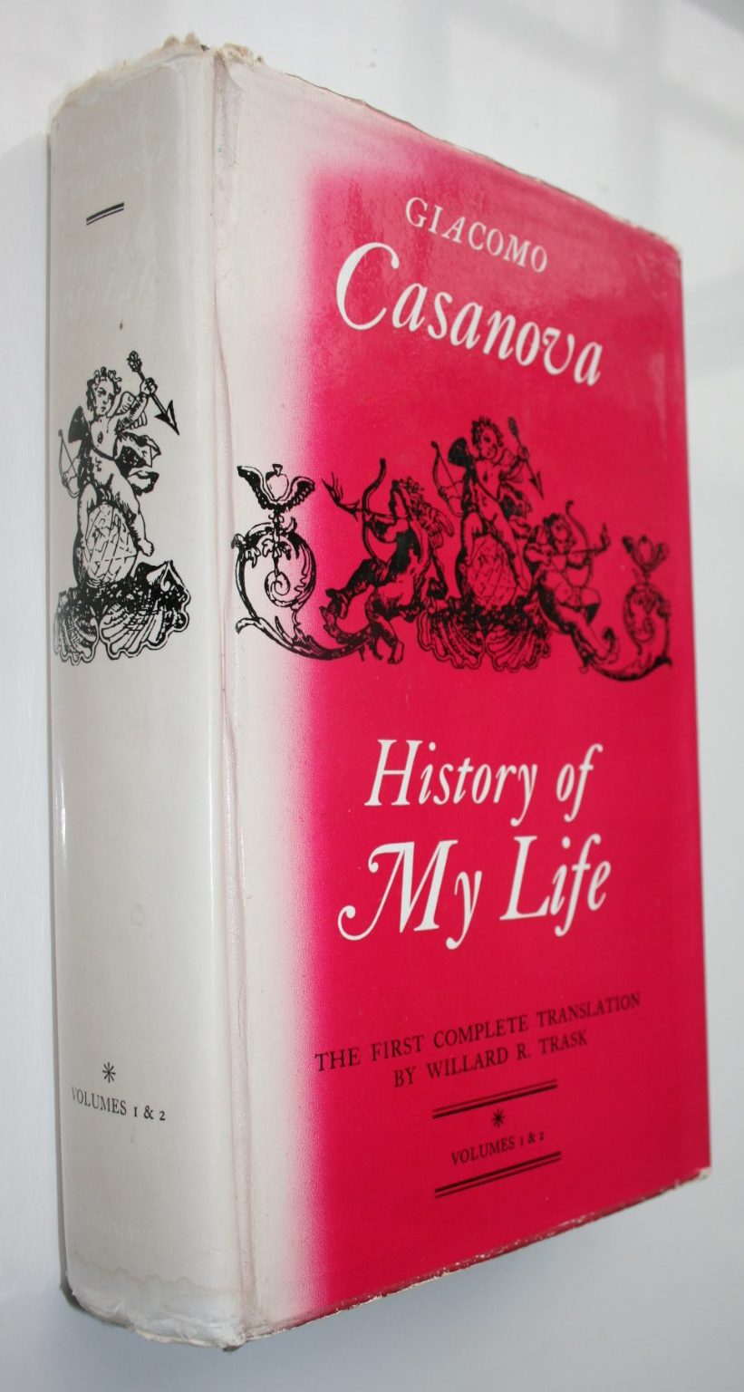 History of My Life by Giacomo Casanova. First translated into English in Accordance with the Original French Manuscript by Willard R. Trask.