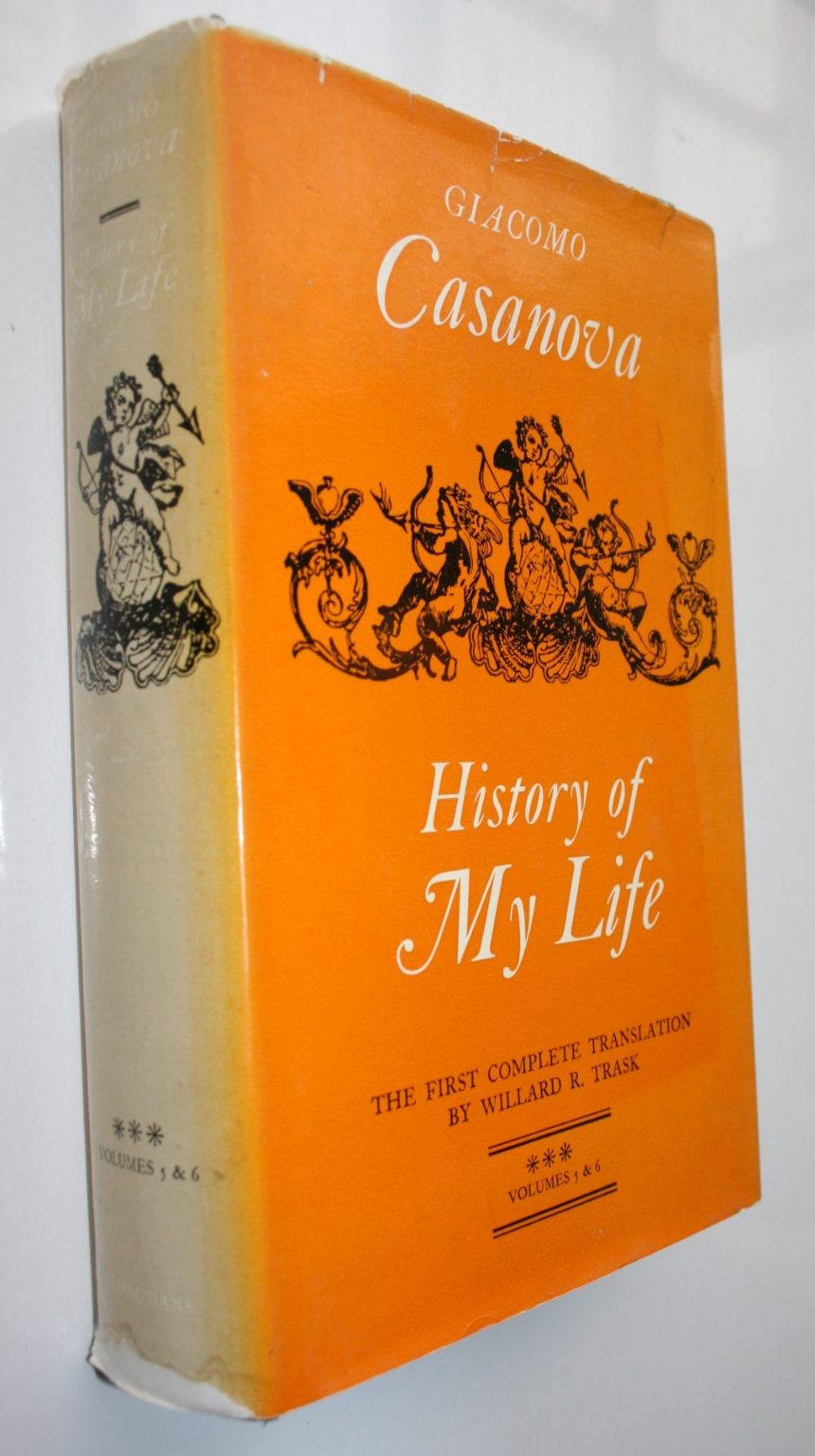 History of My Life by Giacomo Casanova. First translated into English in Accordance with the Original French Manuscript by Willard R. Trask.