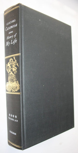 History of My Life by Giacomo Casanova. First translated into English in Accordance with the Original French Manuscript by Willard R. Trask.