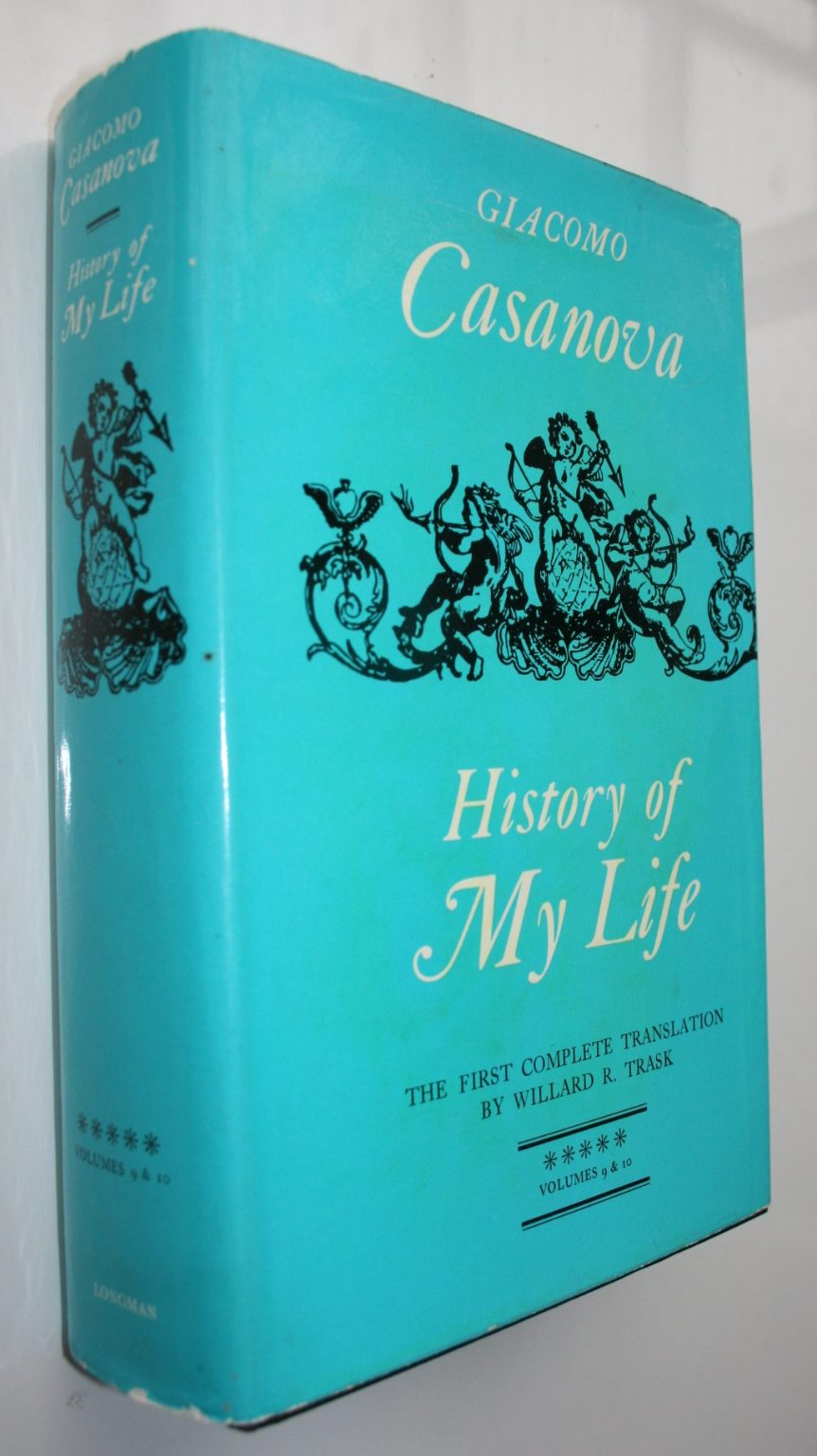 History of My Life by Giacomo Casanova. First translated into English in Accordance with the Original French Manuscript by Willard R. Trask.