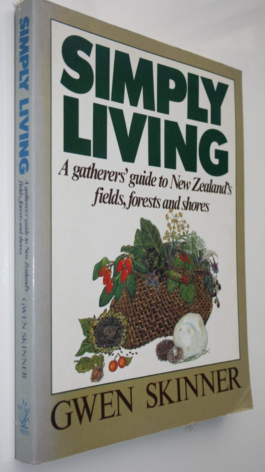 Simply Living: A Gatherer's Guide to New Zealand's Fields, Forests and Shores. By Gwen Skinner.